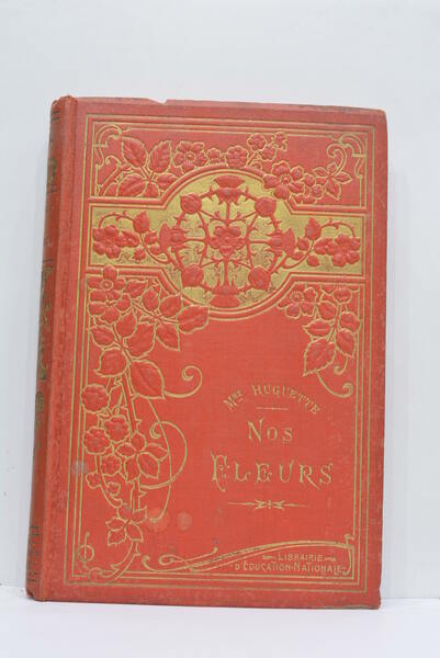 Nós fleurs. Petites causeries botaniques. Préface de M.Jules Claretie. Lettre …