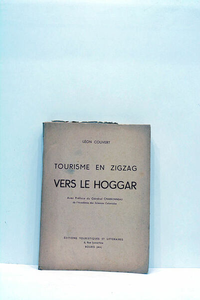 Tourisme en zigzag vers le Hoggar. Avec préface du Général …
