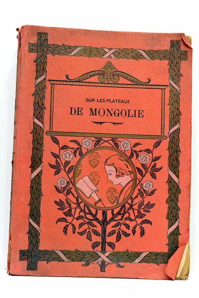 Sur les plateaux de Mongolie. Ouvrage couronné par l'Académie française. …