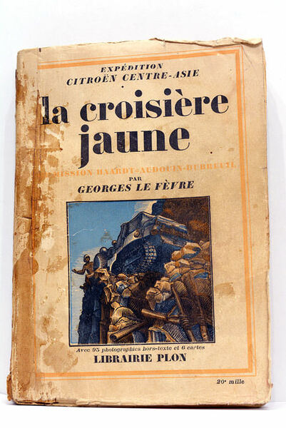 La croisière jaune. Trisième mission Haardt-Audouin-Dubreuil. Préface d'André Citroën. Avec …