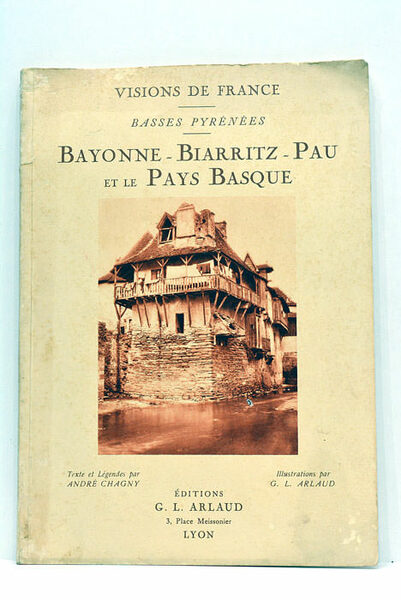 Visions de France. Basses Pyrénées. Bayonne - Biarritz - Pau …
