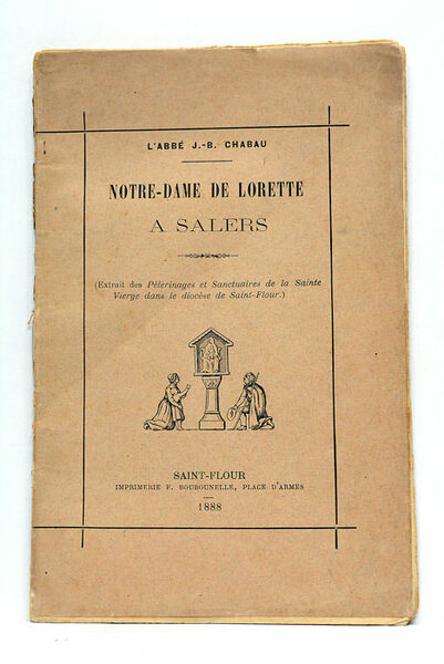 Notre-Dame de Lorette. A salers. (Extrait des Pèlerinages et Sanctuaires …