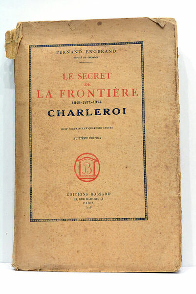 Le secret de la frontière. 1815-1871-1914. Charleroi. Huit portraits et …