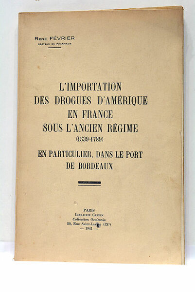 L'importation des drogues d'Amérique en France sous l'Ancien Régime (1539-1789). …