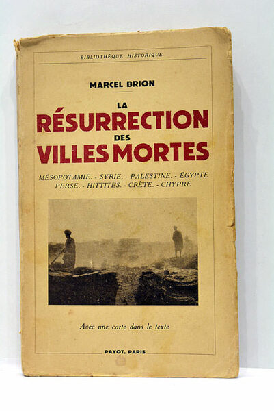 La Résurrection des villes mortes. Mésopotamie - Syrie - Palestine …