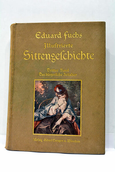 Illustrierte Sittengeschichte vom Mittelalter bis zur Gegenwart. Das bürgerliche Zeitalter. …