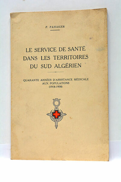 Le service de santé dans les territoires du Sud Algérien. …