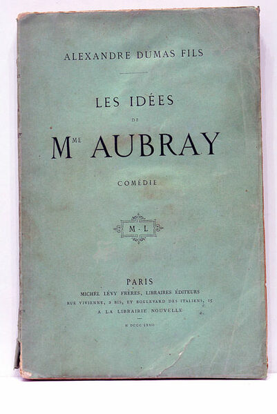 Les Idées de Mme Aubray. Comédie en quatre actes, en …