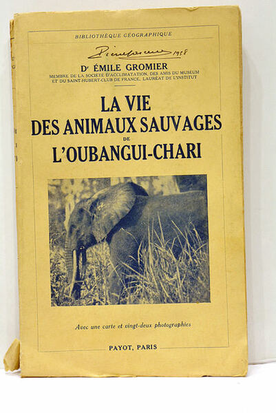 La Vie des Animaux Sauvages de l'Oubangui-Chari. Avec 1 carte …