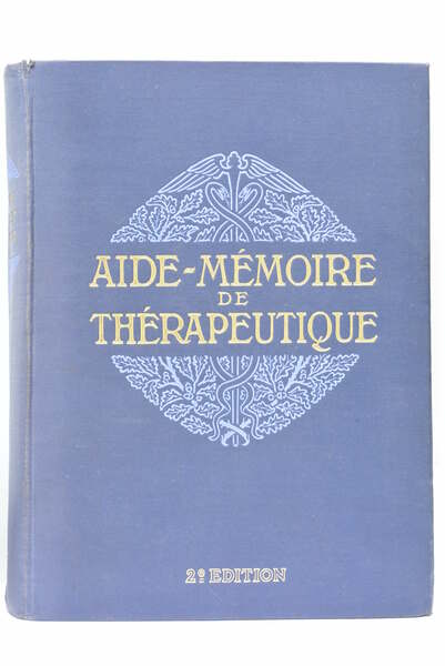 Aide-Mémoire de Thérapeutique. Deuxième édition, revue et augmentée conforme au …