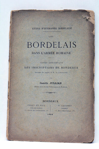 Bordelais (les) dans l'Armée Romaine. Notes concernant les Inscriptions de …