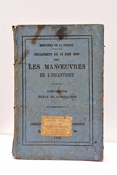 RÈGLEMENT DU 12 JUIN 1875 SUR LES MANOEUVRES DE L'INFANTERIE. …