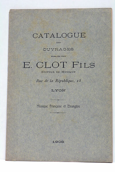 CATALOGUE DES OUVRAGE PUBLIÉS PAR E.CLOT FILS, ÉDITEUR DE MUSIQUE. …