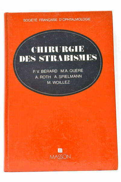 Chirurgie des strabismes. Strabismes - Hétérophories - Paralysies Oculomotrices - …