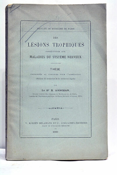 Des Lésions trophiques consécutives aux maladies du Système Nerveux. Thèse …