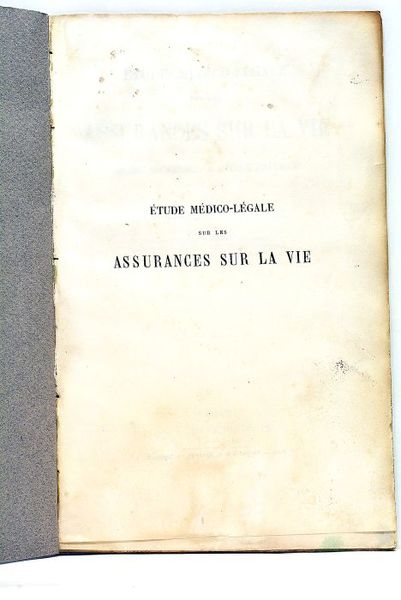 Etude Médico-Légale sur les Assurances sur la Vie. Leçons professées …
