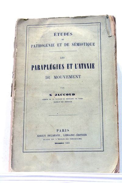 Etudes de Pathogénie et de Sémiotique. Les Paraplégies et l'Ataxie …