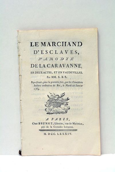 Le Marchand d’Esclaves, Parodie de la Caravanne, en deux actes, …
