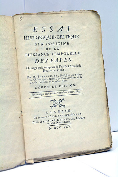 Essai Historique-Critique sur l'origine de la Puissance Temporelle des Papes. …