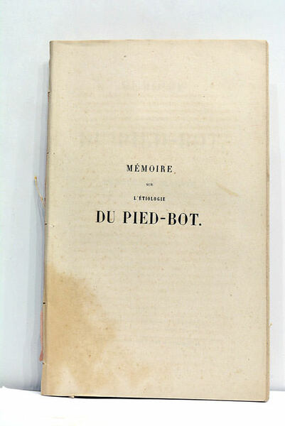 Mémoire sur l'étiologie du Pied-Bot. Deuxième tirage.
