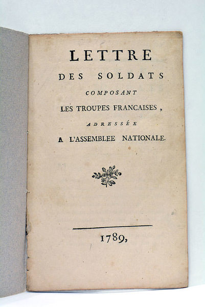 LETTRE des Soldats composant les Troupes Françaises, adressée à l'Assemblée …