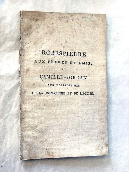 Robespierre, aux frères et amis, et Camille Jordan, aux fils …