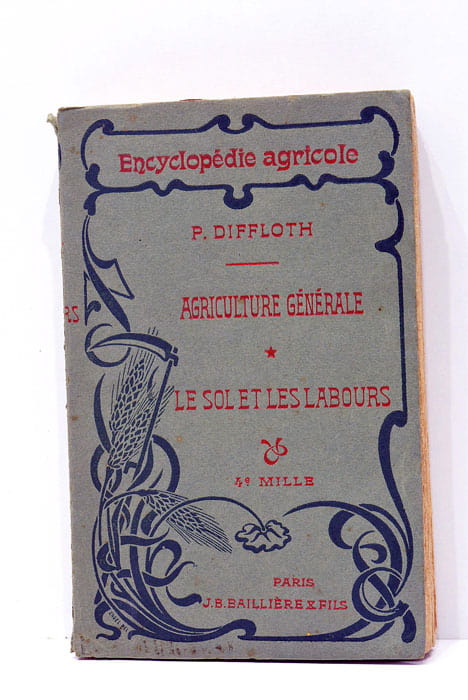 Encyclopédie agricole. Agriculture générale. Le sol et les labours.