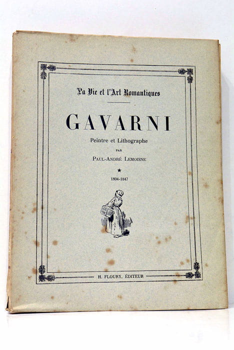 Gavarni. Peintre et Litographe. 1804-1847. Tome 1.