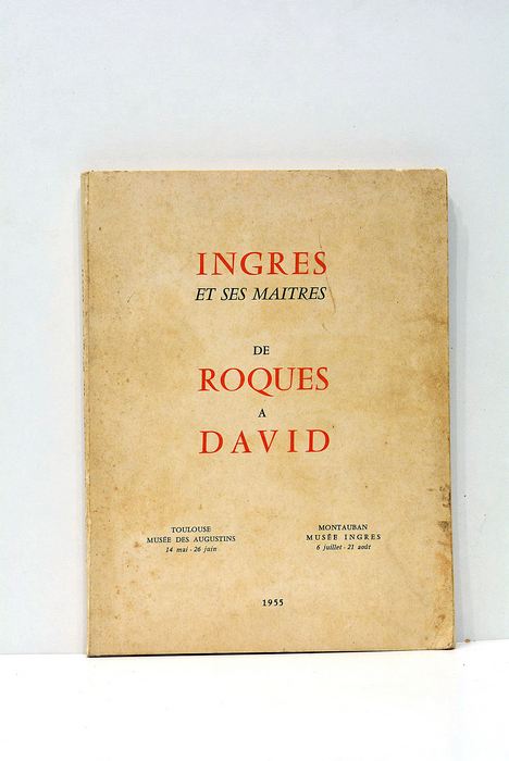INGRES ET SES MAÏTRES, de Roques à David.