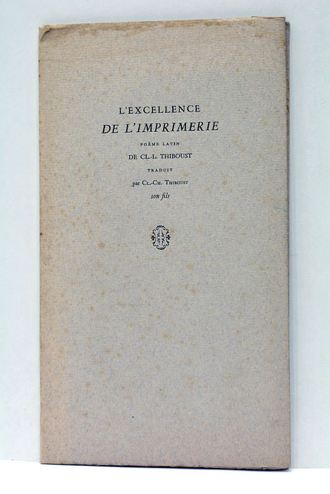 L'excellence de l'imprimerie. Poème latin. Traduit par CL.-Ch. Thiboust, son …
