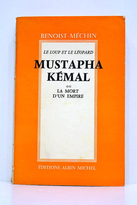 Le loup et le léopard. Mustapha Kémal ou la mort …