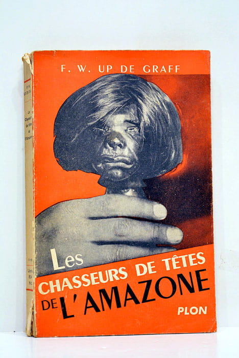 Les chasseurs de têtes de l'Amazonie. Sept ans d'aventures et …