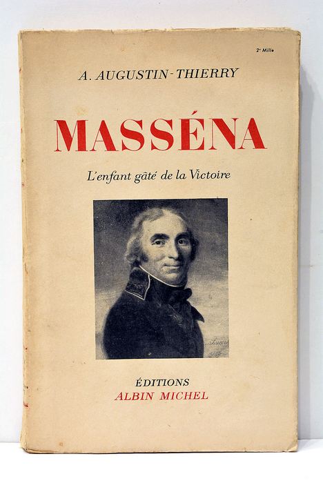 Masséna. L'enfant gâté de la Victoire.