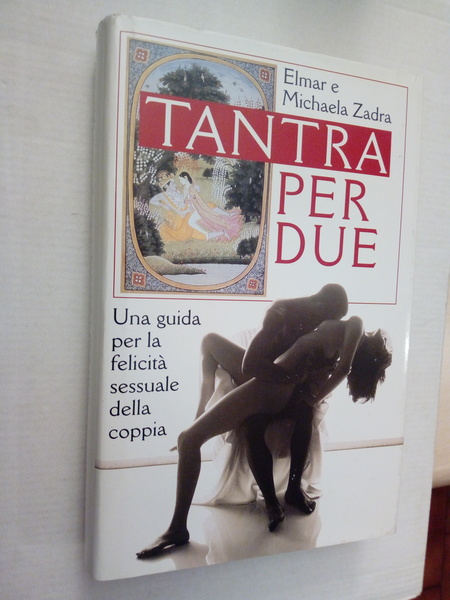 TANTRA PER DUE Una guida per la felicità sessuale della …
