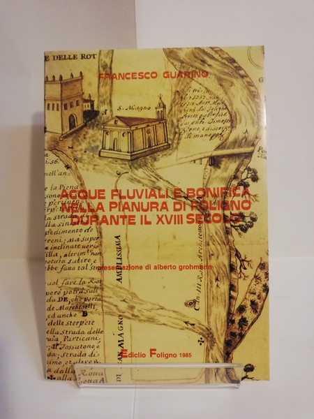 ACQUE FLUVIALI E BONIFICA NELLA PIANURA DI FOLIGNO DURANTE IL …