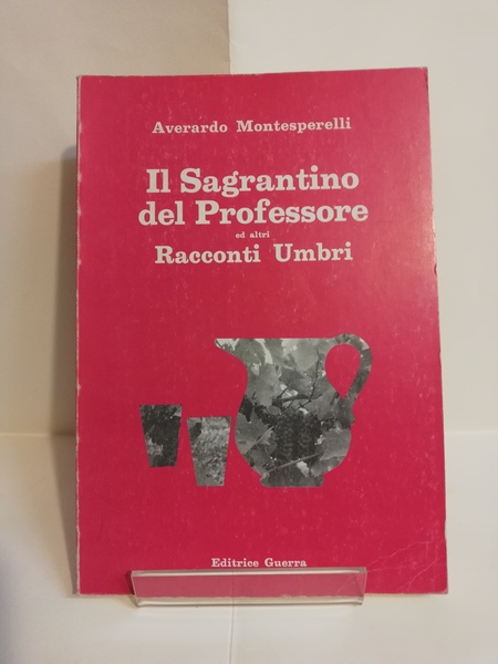 IL SAGRANTINO DEL PROFESSORE ED ALTRI RACCONTI UMBRI.