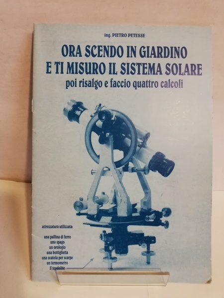 ORA SCENDO IN GIARDINO E TI MISURO IL SISTEMA SOLARE.