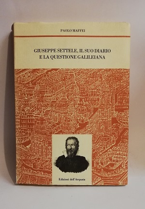 GIUSEPPE SETTELE, IL SUO DIARIO E LA QUESTIONE GALILEIANA.
