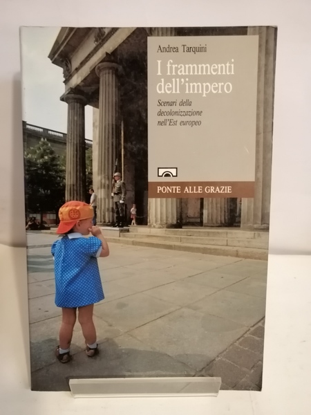 I FRAMMENTI DELL'IMPERO. SCENARI DELLA DECOLONIZZAZIONE NELL'EST EUROPEO.