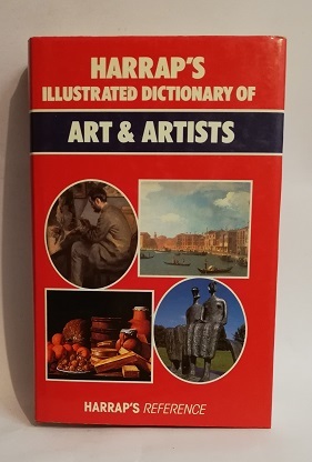 HARRAP'S ILLUSTRATED DICTIONARY OF ART & ARTISTS.