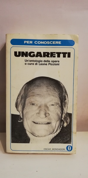 PER CONOSCERE UNGARETTI. ANTOLOGIA DELLE OPERE.