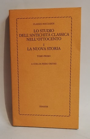 LO STUDIO DELL'ANTICHITA CLASSICA NELL'OTTOCENTO. I. LA NUOVA STORIA. TOMO …