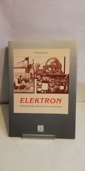 ELEKTRON. DALL'AMBRA ALLA RADIO. SCOPERTE E INVENZIONI.