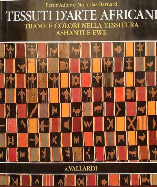 TESSUTI D'ARTE AFRICANI: TRAME E COLORI NELLA TESSITURA ASHANTI E …