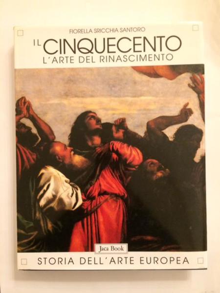 IL CINQUECENTO. L'ARTE DEL RINASCIMENTO. STORIA DELL'ARTE EUROPEA