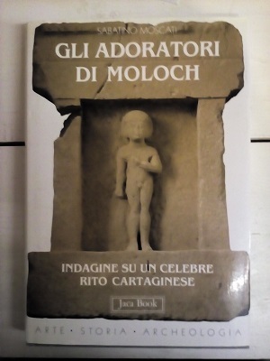 GLI ADORATORI DI MOLOCH. INDAGINE SU UN CELEBRE RITO CARTAGINESE.