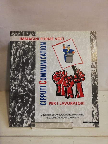 CIPPUTI COMMUNICATION. IMMAGINI, FORME, VOCI PER I LAVORATORI. CATALOGO DELLA
