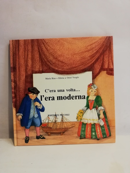 C'ERA UNA VOLTA. L'ERA MODERNA.