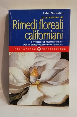 INIZIAZIONE AI RIMEDI FLOREALI CALIFORNIANI. I 103 FIORI FES QUINTESSENTIALS.