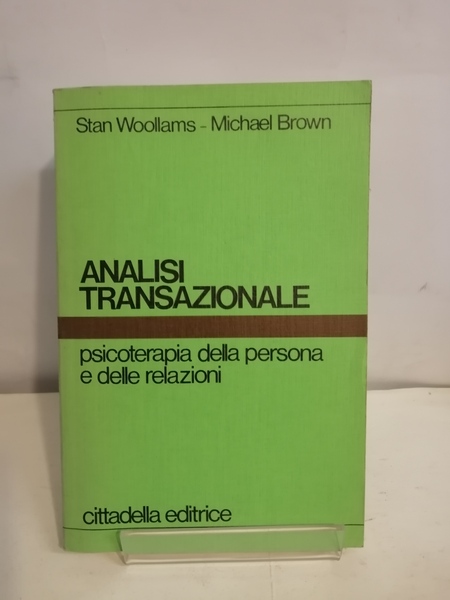 ANALISI TRANSAZIONALE. PSICOTERAPIA DELLA PERSONA E DELLE RELAZIONI.